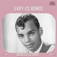 Gary "U.S." Bonds - Quarter To Three