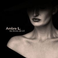 Ambre L. - Les Lèvres De Lili (Explicit)