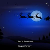 Tony Mortley - Santa’s Mayhem