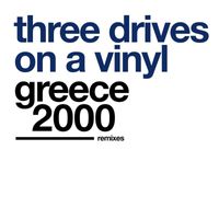 Three Drives On A Vinyl - Greece 2000 (Remixes)