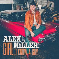 Alex Miller - Girl, I Know A Guy