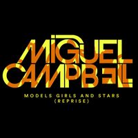 Miguel Campbell - Models, Girls & Stars (Reprise)