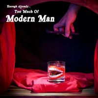 Modern Man - Enough Already: Too Much of Modern Man