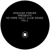 Spencer Parker - Spencer Parker Presents No More Silly Club Songs Vol.1