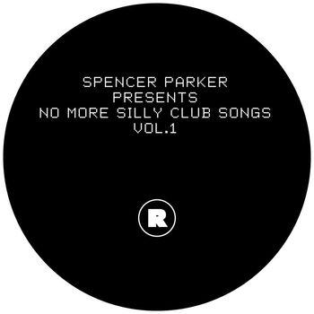Spencer Parker - Spencer Parker Presents No More Silly Club Songs Vol.1