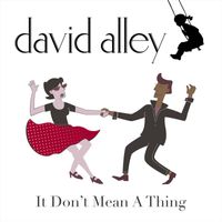 David Alley - It Don't Mean a Thing (If It Ain't Got That Swing)