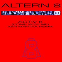 Altern 8 - Activ 8 (Come with Me) [Xen Mantra Remix]