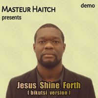 Masteur Haitch - Jesus Shine Forth (Bikutsi Version)