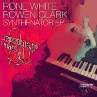 Rone White & Rowen Clark - Synthenator EP