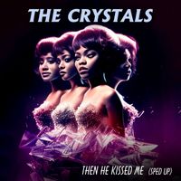 The Crystals - Then He Kissed Me (Re-Recorded - Sped Up)