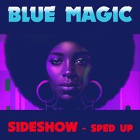 Blue Magic - Sideshow (Re-Recorded - Sped Up)