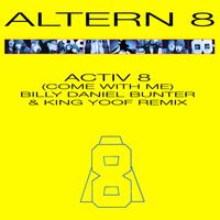 Altern 8 - Activ 8 (Come with Me) [Billy Daniel Bunter & King Yoof Remix]