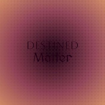 Various Artists - Destined Matter