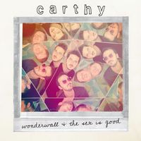 Carthy - Wonderwall / The Sex Is Good