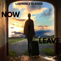 lawrence olridge - NOW I LEAVE