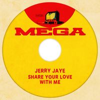 Jerry Jaye - Share Your Love With Me