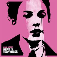 Pink Noise - Here Is Happiness (Explicit)
