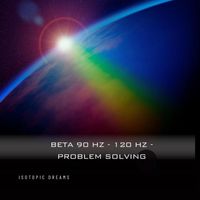 Isotopic Dreams - Beta 90 Hz - 120 Hz - Problem Solving