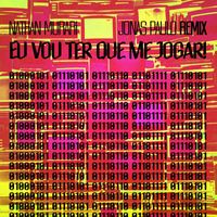 Nathan Murari - Eu Vou Ter Que Me Jogar (Jonas Paulo Remix [Explicit])