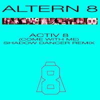 Altern 8 - Activ 8 (Come with Me) [Shadow Dancer Remix]