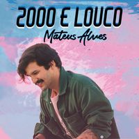 Mateus Alves - 2000 e Louco
