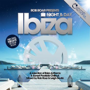 Various Artists - Rob Roar Presents Ibiza Night & Day (Night Mix by Rob Roar)