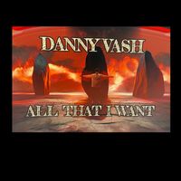 Danny Vash - All That I Want