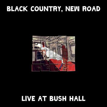 Black Country, New Road - Live at Bush Hall (Explicit)