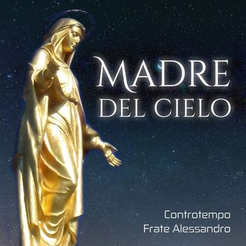 Controtempo and Frate Alessandro - Madre del cielo