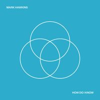 Mark Hawkins - How Do I Know