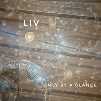 Liv - Only by a Glance