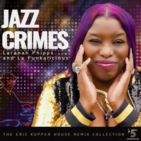 Laranah Phipps Ray & La Funkalicious - Jazz Crimes (Eric Kupper Nu Remix Collection)