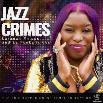 Laranah Phipps Ray & La Funkalicious - Jazz Crimes (Eric Kupper Nu Remix Collection)