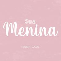 Robert Lucas - Sua Menina