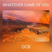 OCB - WHATEVER CAME OF YOU