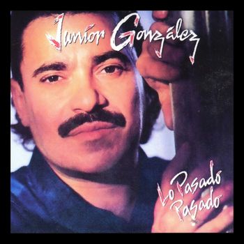 Junior Gonzalez - Lo Pasado Pasado