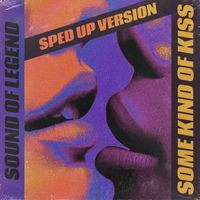 Sound of Legend - Some Kind Of Kiss (Sped Up)