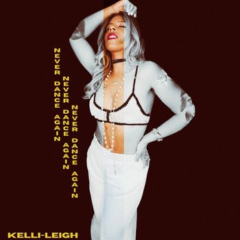 Kelli-Leigh - Never Dance Again (Explicit)