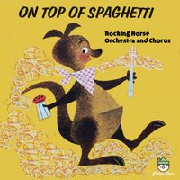 Rocking Horse Orchestra and Chorus - On Top of Spaghetti