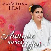Maria Elena Leal Beltrán - Aunque No Nos Dejen