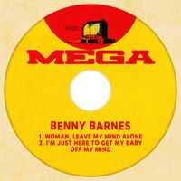 Benny Barnes - Woman, Leave My Mind Alone / I'm Just Here To Get My Baby Off My Mind