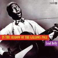 Lead Belly - In the Shadow of the Gallows Pole (2022 Remaster)