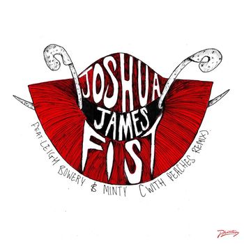 Joshua James - Fist (feat. Leigh Bowery & Minty) (Explicit)