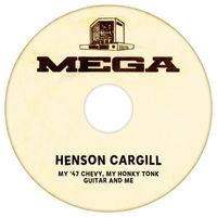 Henson Cargill - My '47 Chevy, My Honky Tonk Guitar And Me