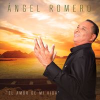 Angel Romero - El amor de mi vida