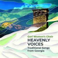 Gori Women’s Choir - Heavenly Voices - Ethnic Choir Music from Georgia
