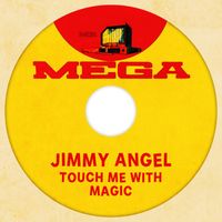 Jimmy Angel - Touch Me With Magic