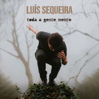 Luís Sequeira - Toda a gente mente