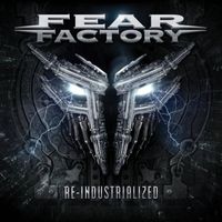 Fear Factory - Re-Industrialized (Explicit)