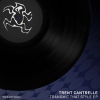 Trent Cantrelle - Transmit That Style EP